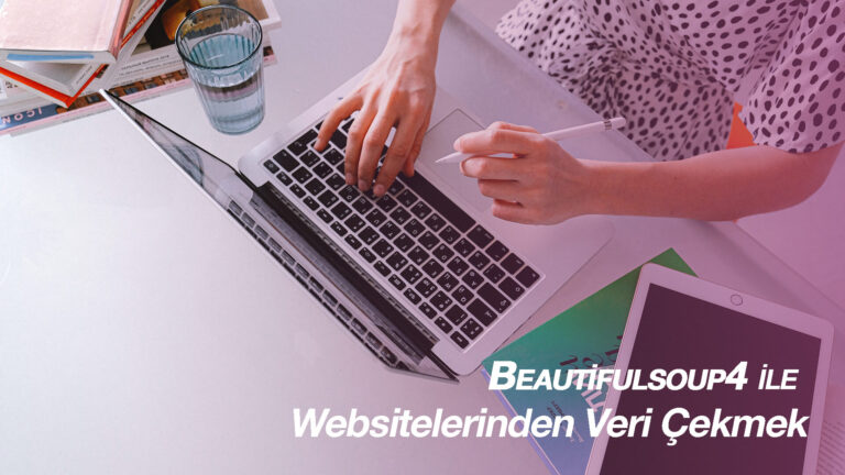 Python’da veri çekmek – Requests ve BeautifulSoup4 rehberi